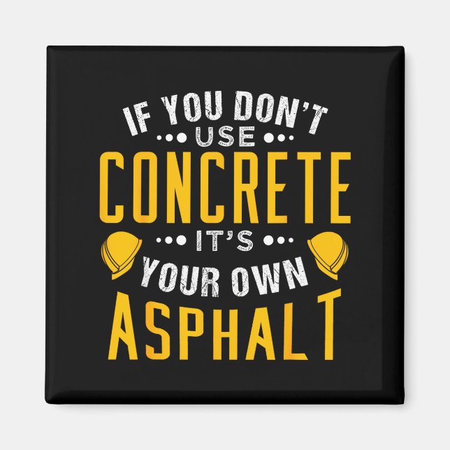 If You Don't Use Concrete, It's Your Own Asphalt  Magnet (Framsidan)