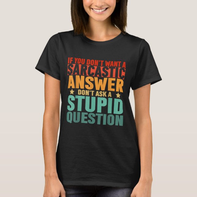 If You Dont Want A Sarcastic Answer Dont Ask Me Fu T Shirt (Framsida)
