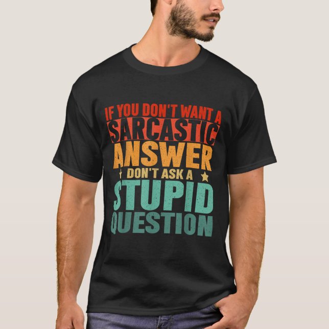 If You Dont Want A Sarcastic Answer Dont Ask Me Fu T Shirt (Framsida)