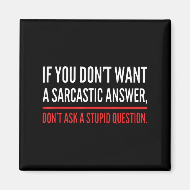 If You Dont Want A Sarcastic Answer Funny Novelty  Magnet (Framsidan)