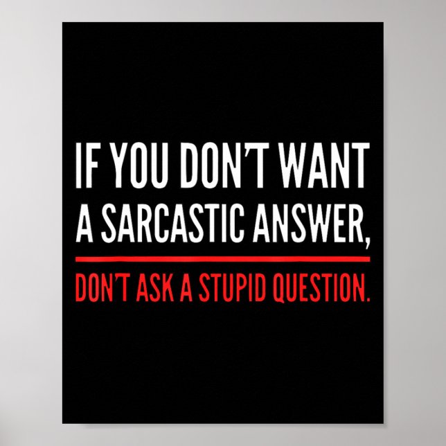 If You Dont Want A Sarcastic Answer Funny Novelty  Poster (Framsidan)