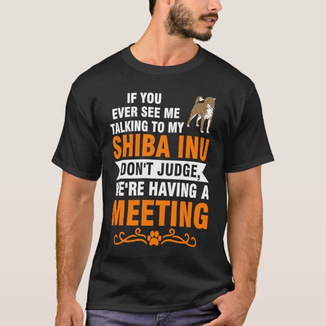 if you ever see me talking to my shiba inu shiba I T Shirt (Framsida)