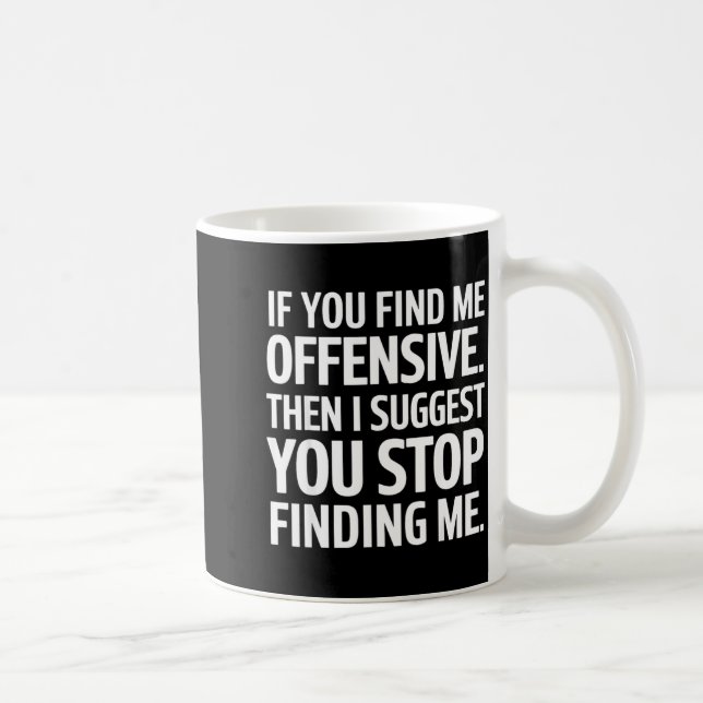 If You Find Me Offensive Stop Finding Me  Kaffemugg (Höger)