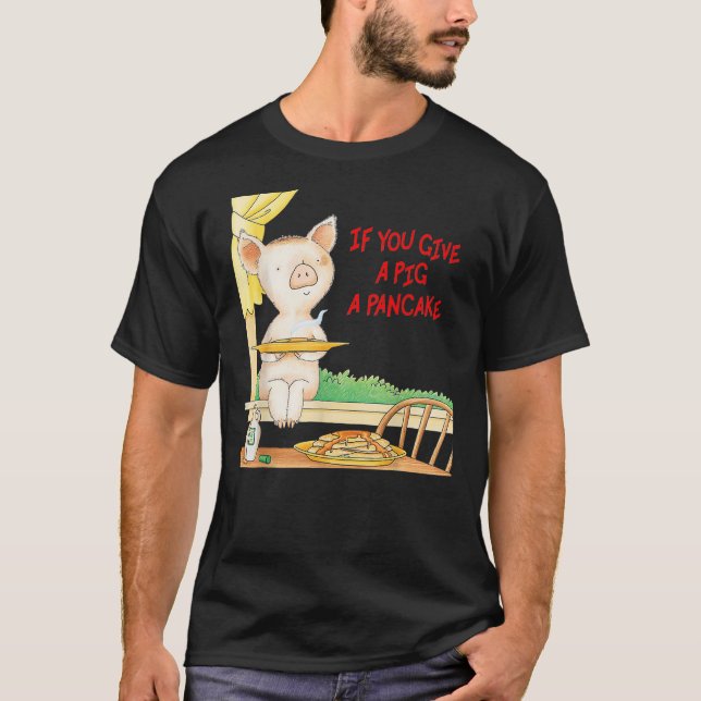 If You Give a Pig a Pancake T Shirt (Framsida)