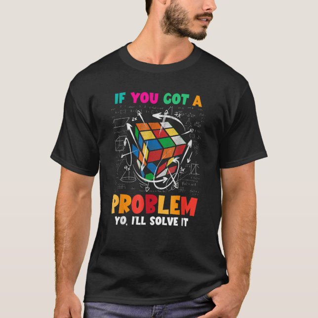 If You Got A Problem Yo I ll Solve It Speed Cubing T Shirt (Framsida)