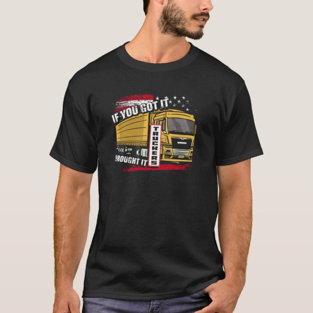 If You Got It Brought It Truckers Highway Truck Dr T Shirt (Framsida)