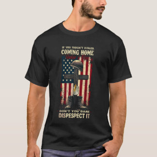 If You Haven't Risked Coming Home Under a Flag Vet T Shirt