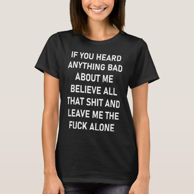If You Heard Anything Bad About Me Beleive All Tha T Shirt (Framsida)