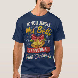 If You Jingle My Bells T Shirt