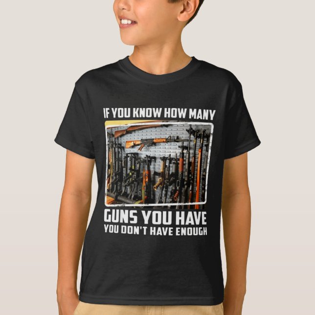 If You Know How Many Guns You Have You Don't Have  T Shirt (Framsida)