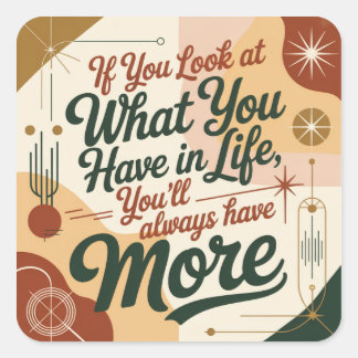 If You Look At What You Have In Life Fyrkantigt Klistermärke