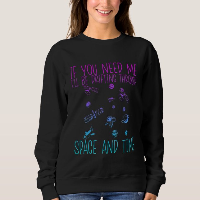 If You Need Me I'll Be Drifting Through Space And  T Shirt (Framsida)