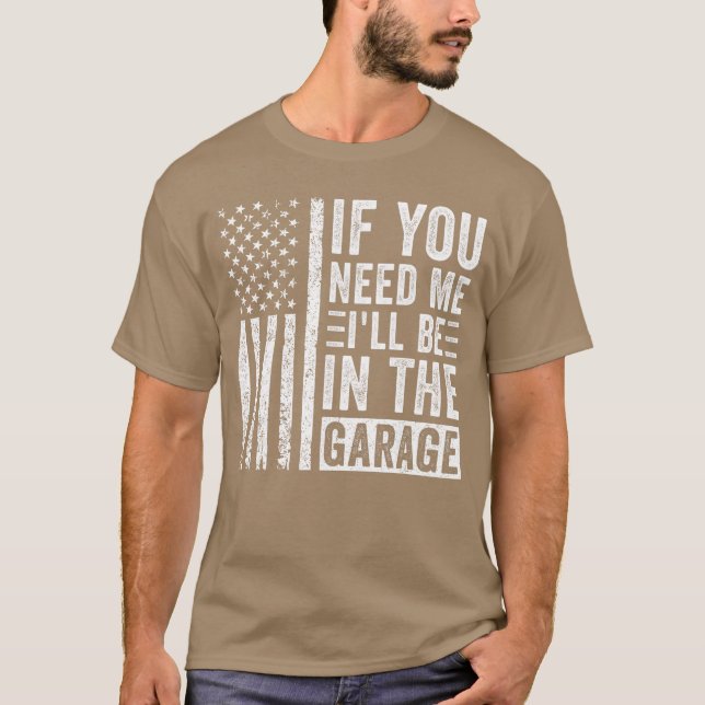 If You Need Me Ill Be In the Garage friends T Shirt (Framsida)