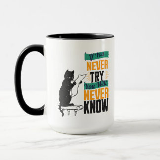 If You Never Try, You Will Never Know. Mugg