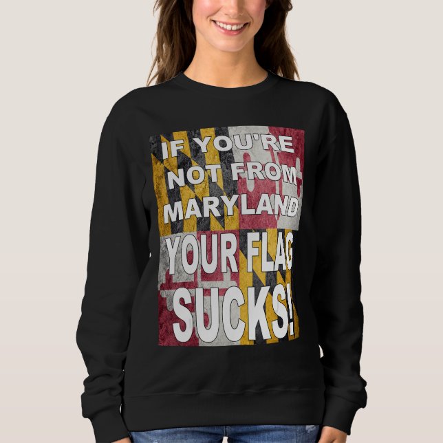 IF YOU RE NOT FROM MARYLAND YOUR FLAG SUCKS T SHIRT (Framsida)