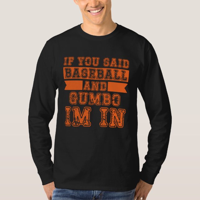 If You Said Baseball And Gumbo I m In T Shirt (Framsida)