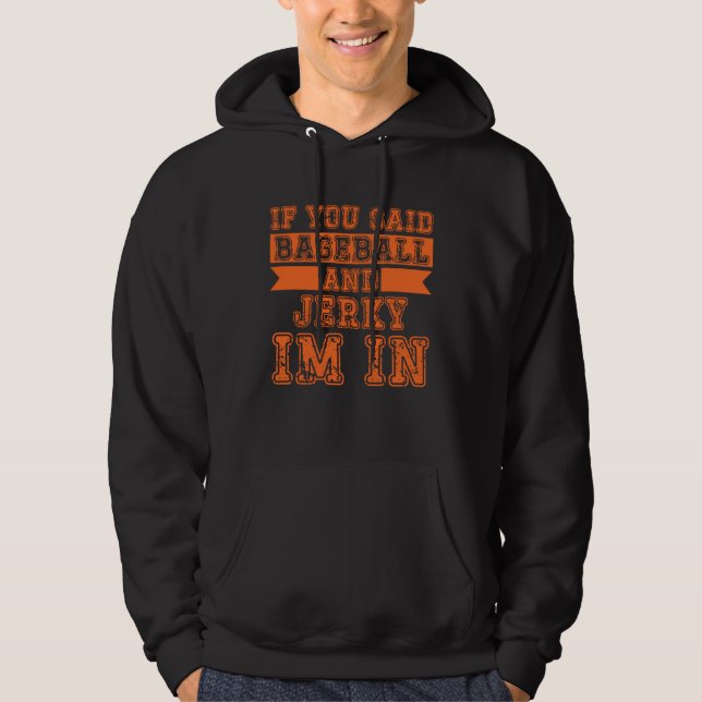 If You Said Baseball And Jerky I m In Hoodie (Framsida)