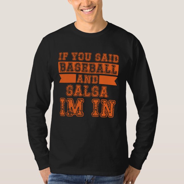 If You Said Baseball And Salsa I m In T Shirt (Framsida)