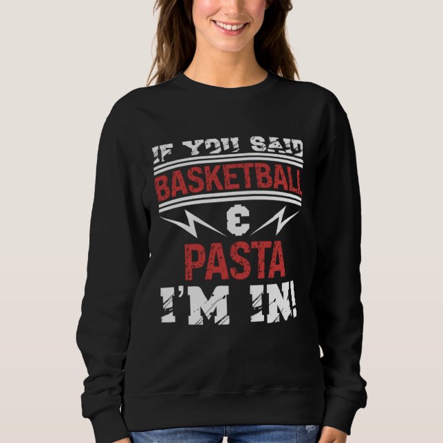 If You Said Basketball And Pasta I m In T Shirt (Framsida)