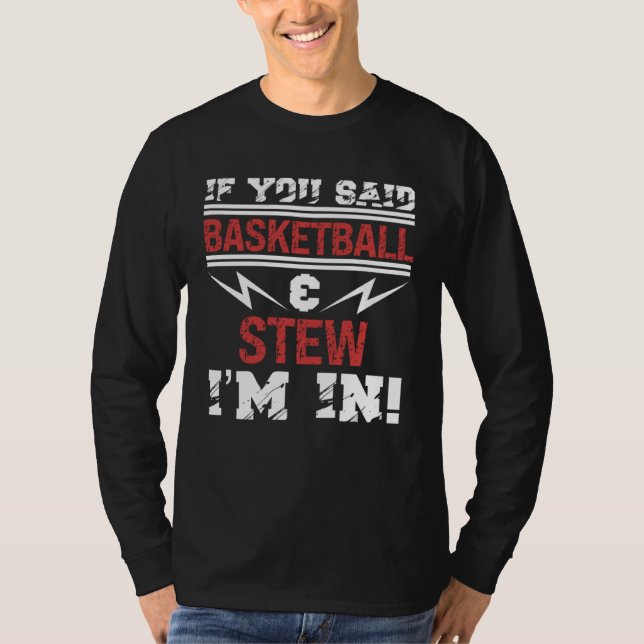 If You Said Basketball And Stew I m In T Shirt (Framsida)
