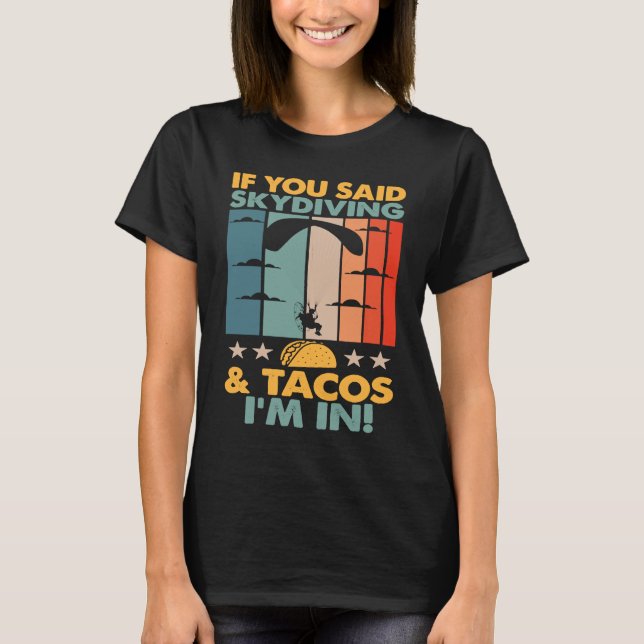 If You Said Skydiving And Tacos I'm In Skydiver T Shirt (Framsida)