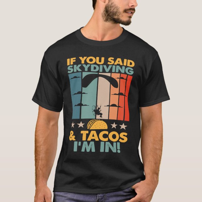 If You Said Skydiving And Tacos I'm In Skydiver T Shirt (Framsida)