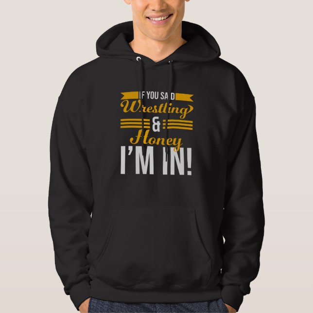 If You Said Wrestling And Honey I m In Hoodie (Framsida)