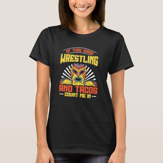 If You Said Wrestling and Tacos Count Me In  Wrest T Shirt (Framsida)
