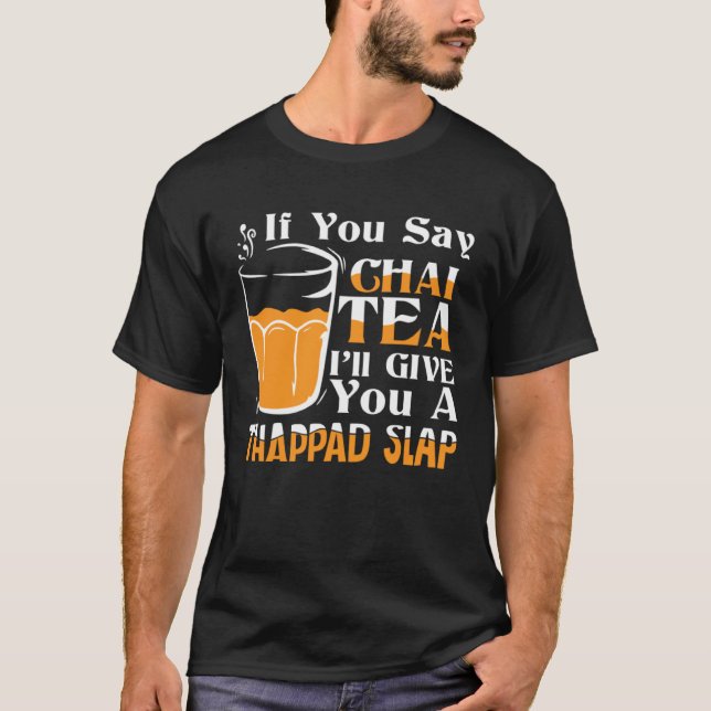 If You Say Chai Tea Desi Bollywood Love T Shirt (Framsida)