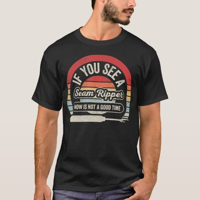 If You See A Seam Ripper Funny Quilting Tailoring  T Shirt (Framsida)