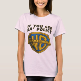 If You See Da' Police Warn A Brother - Official  T Shirt
