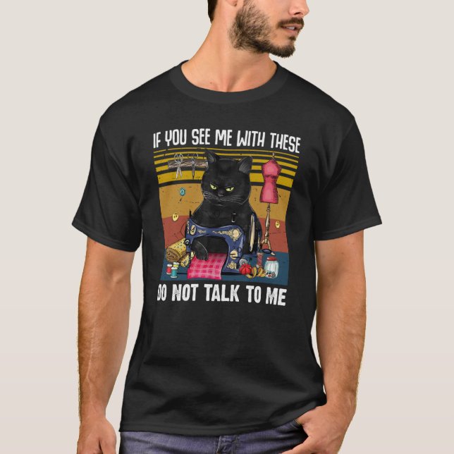 If You See Me With These Do Not Talk To Me Sewing  T Shirt (Framsida)