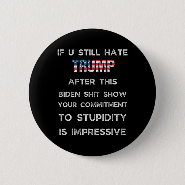If You Still Hate Trump After This Biden Show  Knapp (Framsida)