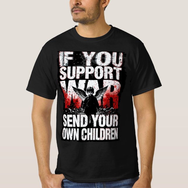 If you support War - Send your own Children T Shirt (Framsida)