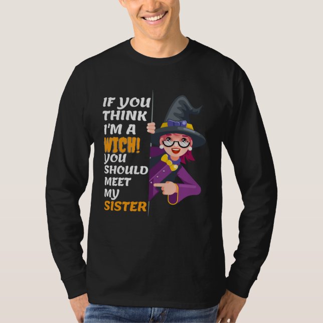 If You Think I m A Witch You Should Meet My Sister T Shirt (Framsida)