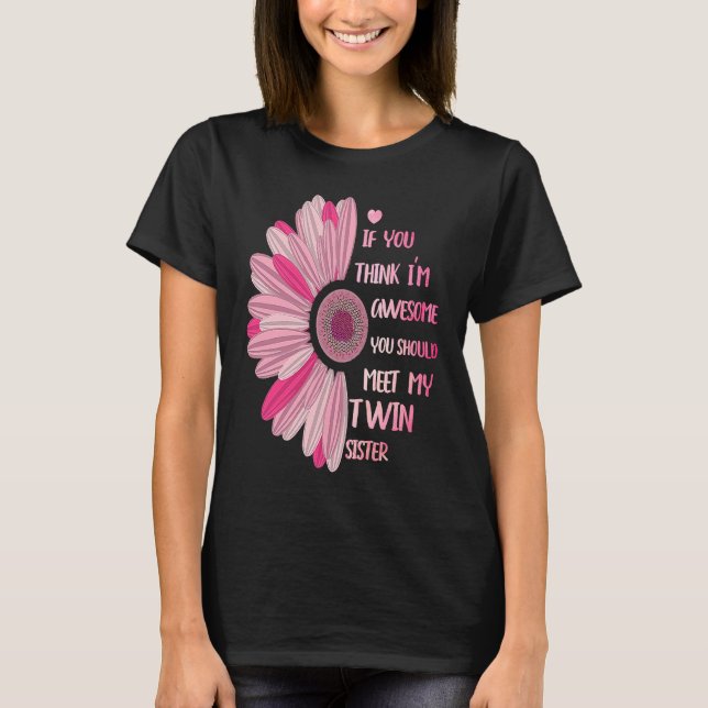If You Think I'm Awesome Meet My Twin Sister Funny T Shirt (Framsida)