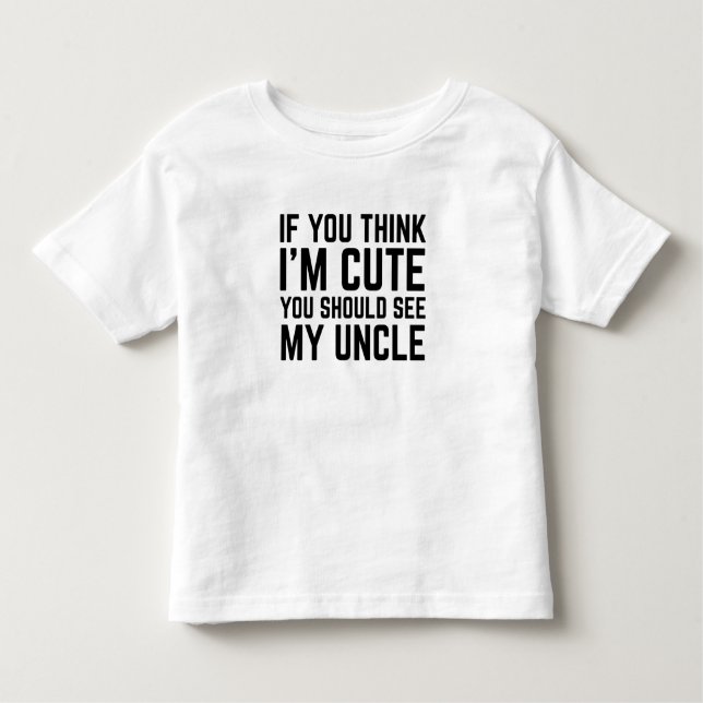 If You Think I'm Cute You Should See My Uncle T Shirt (Framsida)