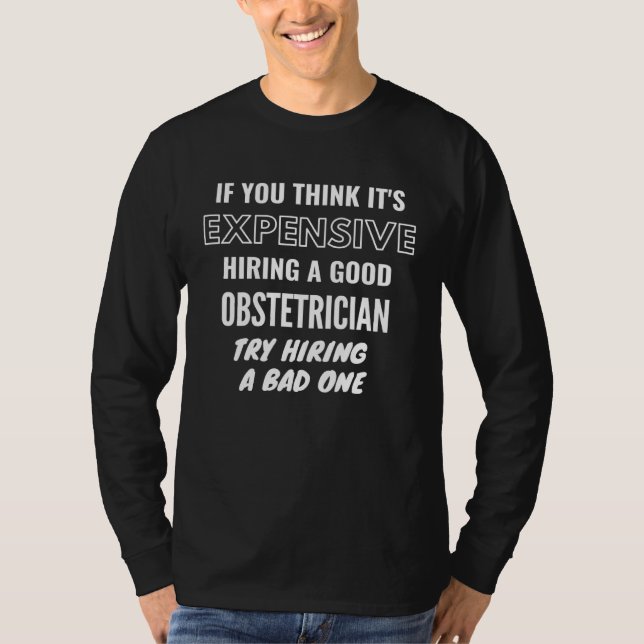 If You Think It s Expensive Hiring a Bad Obstetric T Shirt (Framsida)