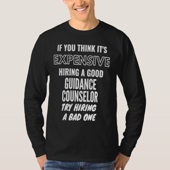 If You Think It's Expensive Hiring a Bad Guidance  T Shirt (Framsida)