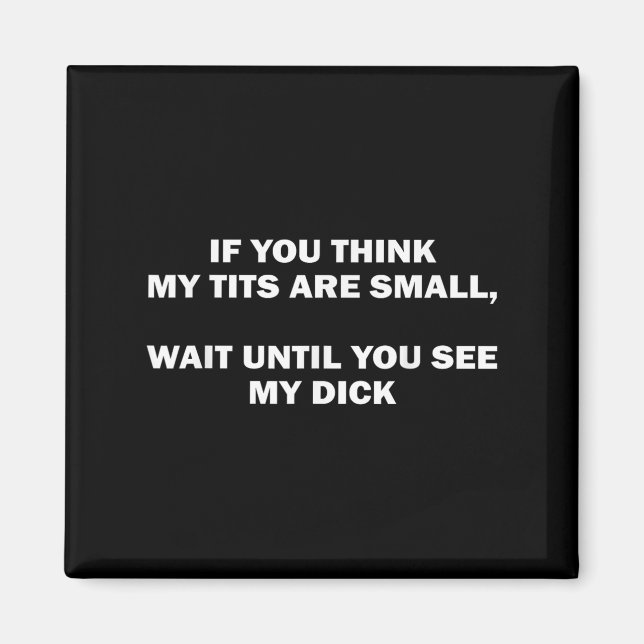 If You Think My Are Small Wait Until Funny Saying  Magnet (Framsidan)