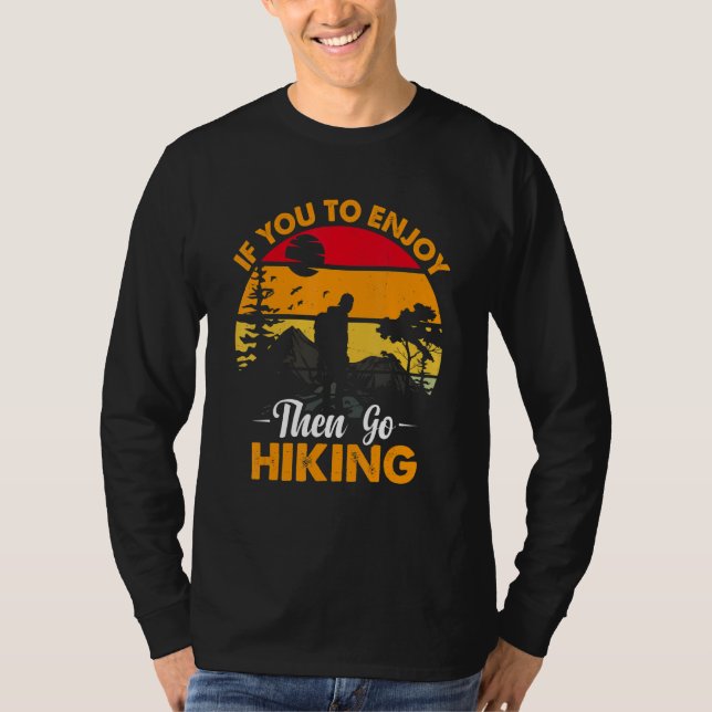 If You To Enjoy Then Go Hiking Nature Lover T Shirt (Framsida)