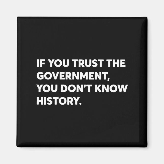 If You Trust The Government You Don't Know History Magnet (Framsidan)