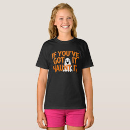 If You’ve Got It, Haunt It – Funny Halloween Ghost T Shirt