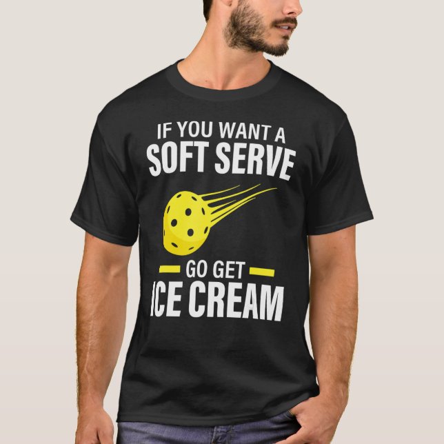 If You Want A Soft Serve Pickleball Player  Pickle T Shirt (Framsida)