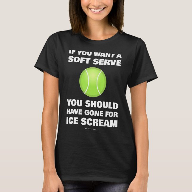 If You Want A Soft Serve Tennis  Tennis T Shirt (Framsida)