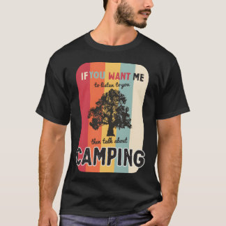 If you want me to listen talk about camping retro  t shirt