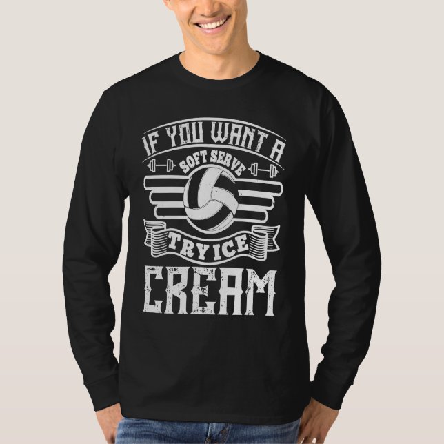 If You Want Soft Serve Ice Cream  Volleyball T Shirt (Framsida)