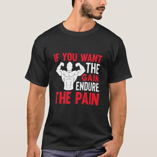 If You Want The Gain Endure The Pain Gym T Shirt (Framsida)