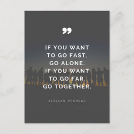 If you want to go far, go together - Proverb  Vykort