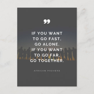 If you want to go far, go together - Proverb  Vykort